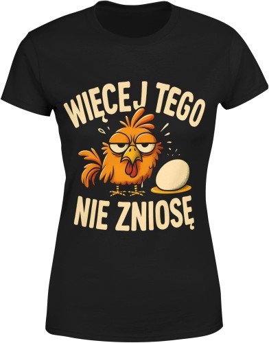 Więcej tego nie zniosę kura i jajko Damska koszulka  color:#000000