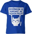 Spóźniłem się ponieważ nie chciałem przyjść Dziecięca koszulka 