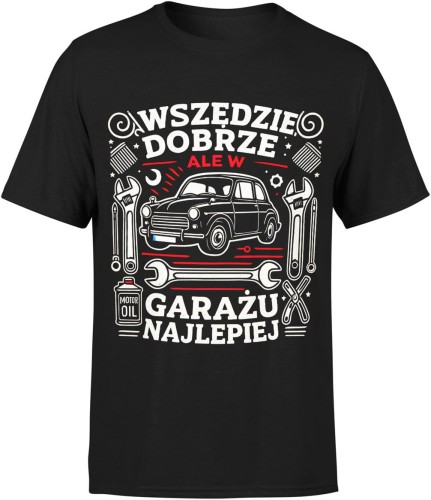 Wszędzie dobrze ale w garażu najlepiej majsterkowicz auto Męska koszulka 