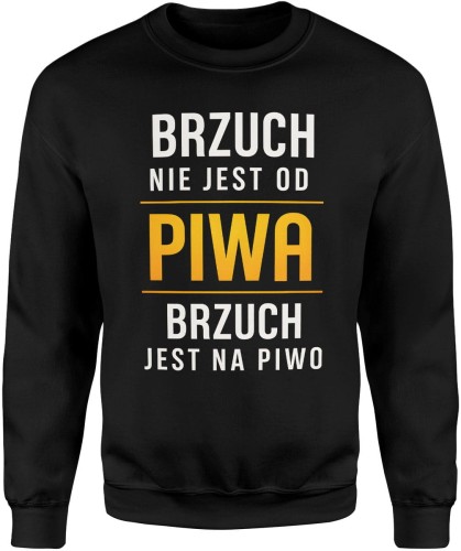 brzuch nie jest od piwa brzuch jest na piwo Męska bluza  