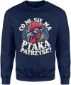 kogut co mi się na ptaka patrzysz wiejski styl Męska bluza  