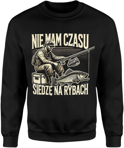 Nie mam czasu siedzę na rybach Męska bluza  