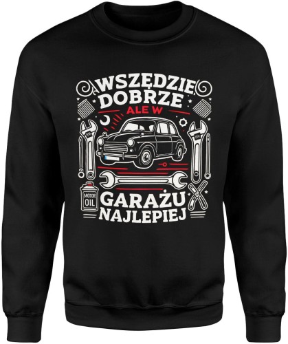 Wszędzie dobrze ale w garażu najlepiej majsterkowicz auto Męska bluza  
