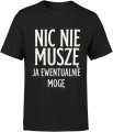 Nic nie muszę ja ewentualnie mogę Męska koszulka 