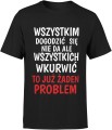 Wszystkim Dogodzić Się Nie Da, Ale Wkurwić To Już Żaden Problem Męska koszulka 