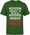 Wszystkim Dogodzić Się Nie Da, Ale Wkurwić To Już Żaden Problem Męska koszulka 