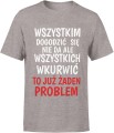 Wszystkim Dogodzić Się Nie Da, Ale Wkurwić To Już Żaden Problem Męska koszulka