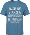 Ja Się Nie Starzeję – Ja Ekskluzywni­e Dojrzewam Męska koszulka  