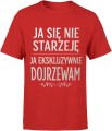 Ja Się Nie Starzeję – Ja Ekskluzywni­e Dojrzewam Męska koszulka  