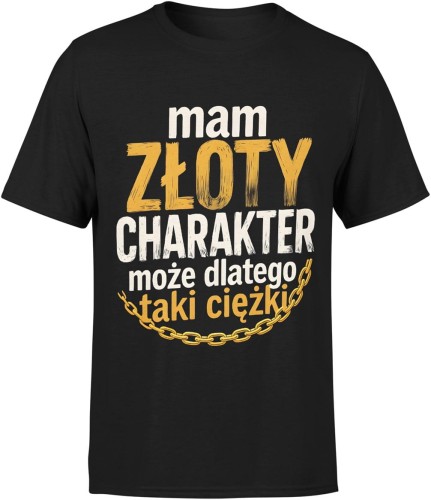 Mam złoty charakter – może dlatego taki ciężki Męska koszulka 
