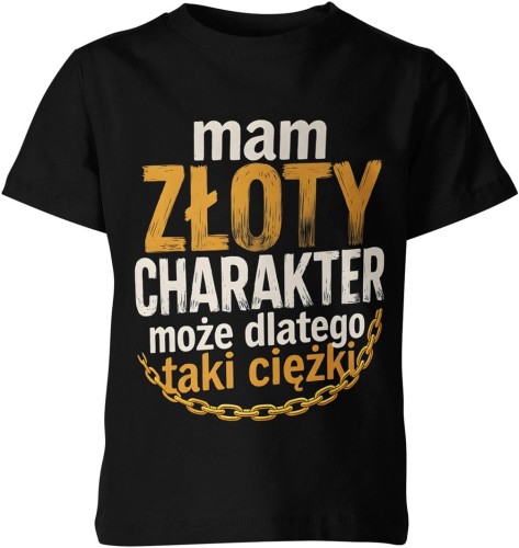 Mam złoty charakter – może dlatego taki ciężki Dziecięca koszulka 
