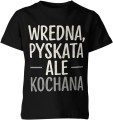 Wredna, pyskata, ale kochana – charakter, humor i miłość w jednym Dziecięca koszulka 