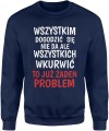 Wszystkim Dogodzić Się Nie Da, Ale Wkurwić To Już Żaden Problem Męska bluza 