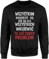 Wszystkim Dogodzić Się Nie Da, Ale Wkurwić To Już Żaden Problem Męska bluza  
