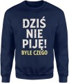 Dziś Nie Piję – Byle Czego Męska bluza  