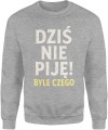 Dziś Nie Piję – Byle Czego Męska bluza  