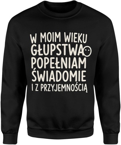 W moim wieku głupstwa popełniam świadomie i z przyjemnością humor o wieku dojrzałym Męska bluza 