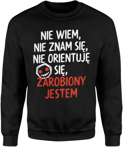 Nie wiem, nie znam się, nie orientuję się, zarobiony jestem Męska bluza  
