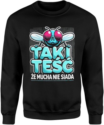 Taki teść, że mucha nie siada dla super teścia Męska bluza
