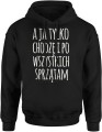A ja tylko chodzę i po wszystkich sprzątam zabawny tekst o codziennym życiu Męska bluza z kapturem  