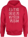 A ja tylko chodzę i po wszystkich sprzątam zabawny tekst o codziennym życiu Męska bluza z kapturem 