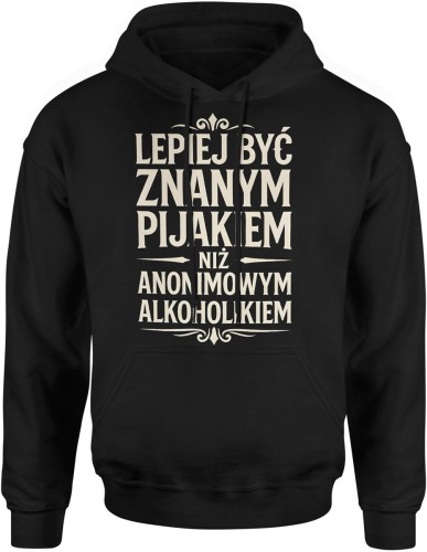 Lepiej być znanym pijakiem niż anonimowym alkoholikiem Męska bluza z kapturem  