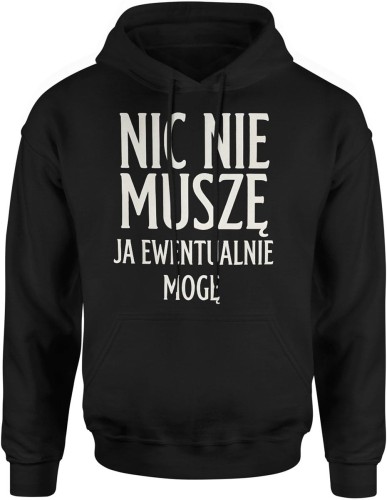Nic nie muszę ja ewentualnie mogę Męska bluza z kapturem  