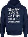 Mam tyle roboty że nie wiem co olać jako pierwsze Męska bluza z kapturem 