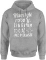 Mam tyle roboty że nie wiem co olać jako pierwsze Męska bluza z kapturem 
