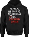 Nie wiem, nie znam się, nie orientuję się, zarobiony jestem Męska bluza z kapturem   