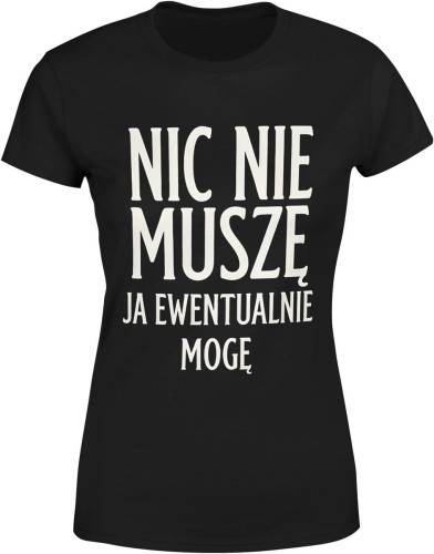 Nic nie muszę ja ewentualnie mogę Damska koszulka color:#000000
