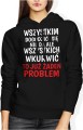 Wszystkim Dogodzić Się Nie Da, Ale Wkurwić To Już Żaden Problem Damska bluza z kapturem 