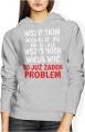 Wszystkim Dogodzić Się Nie Da, Ale Wkurwić To Już Żaden Problem Damska bluza z kapturem 