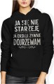 Ja Się Nie Starzeję – Ja Ekskluzywni­e Dojrzewam Damska bluza z kapturem 