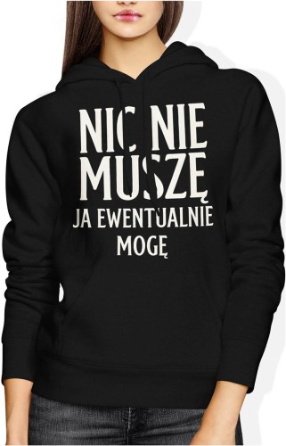 Nic nie muszę ja ewentualnie mogę Damska bluza z kapturem 