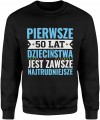 Pierwsze 50 lat dzieciństwa jest zawsze najtrudniejsze tekst kultowy Męska bluza     