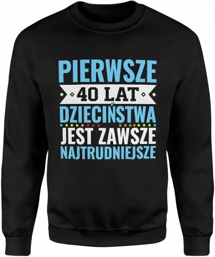 Pierwsze 40 lat dzieciństwa jest zawsze najtrudniejsze tekst kultowy Męska bluza     