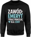 Zawód emeryt teraz pracuję dla żony humor małżeństwo dystans Męska bluza     