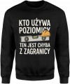 Kto używa poziomicy ten jest chyba z zagranicy fachowiec Męska bluza     