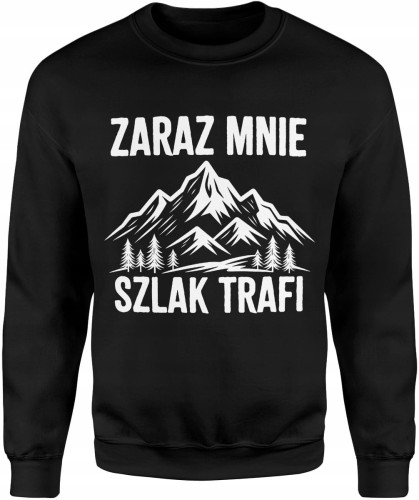 Zaraz mnie szlak trafi góry wędrówka humor turystyczny klimat natury Męska bluza   