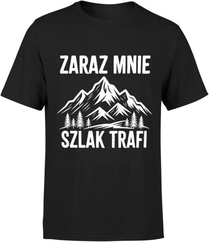 Zaraz mnie szlak trafi góry wędrówka humor turystyczny klimat natury Męska koszulka 