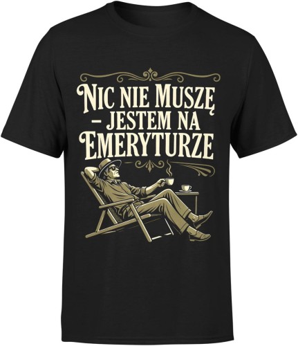Nic nie muszę jestem na emeryturze luz kawa relaks dystans życiowy humor Męska koszulka 