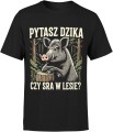 Pytasz dzika czy sra w lesie humor dystans natura Męska koszulka 