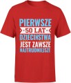 Pierwsze 50 lat dzieciństwa jest zawsze najtrudniejsze tekst kultowy Męska koszulka 