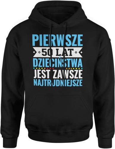 Pierwsze 50 lat dzieciństwa jest zawsze najtrudniejsze tekst kultowy Męska bluza z kapturem   