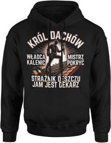 Król dachów władca kalenic mistrz pokryć strażnik deszczu legendarny dekarz dla dekarza Męska bluza z kapturem   