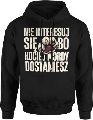 Nie interesuj się bo kociej mordy dostaniesz Męska bluza z kapturem