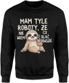 Mam tyle roboty że nie wiem co olać pierwszy leniwiec humor dystans Męska bluza     