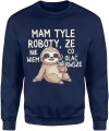 Mam tyle roboty że nie wiem co olać pierwszy leniwiec humor dystans Męska bluza 