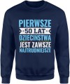 Pierwsze 50 lat dzieciństwa jest zawsze najtrudniejsze tekst kultowy Męska bluza 